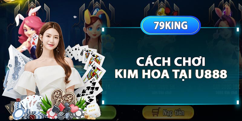 Hướng dẫn cách chơi trác kim hoa u888