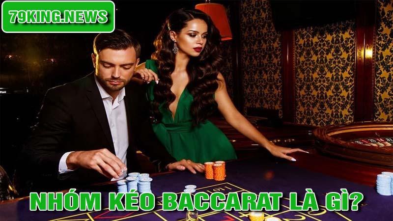 Nhóm kéo Baccarat là gì?