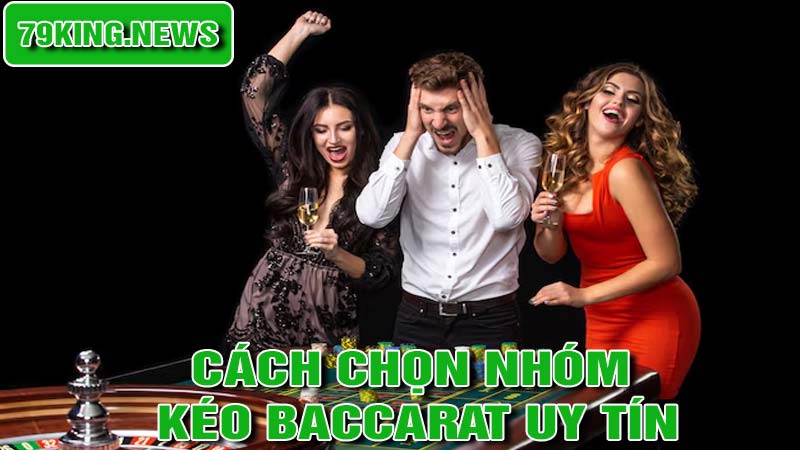 Phương pháp để lựa chọn nhóm kéo baccarat uy tín