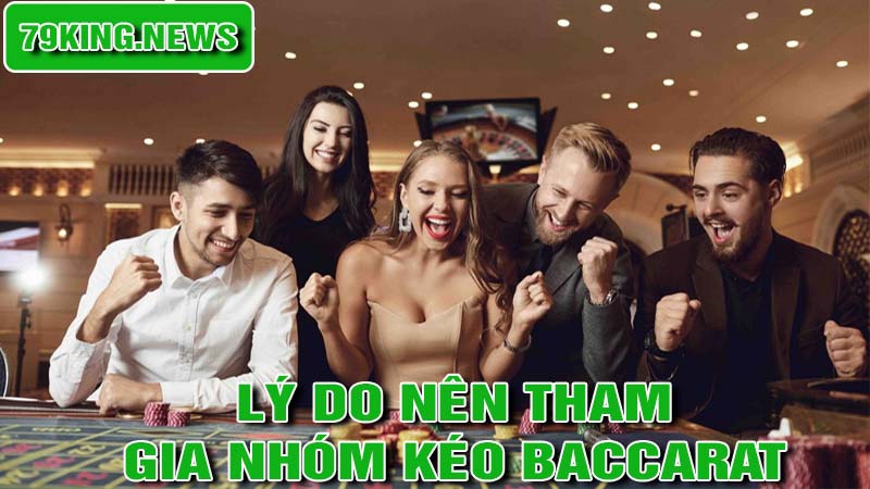 Lý do bạn nên tham gia một nhóm kéo baccarat