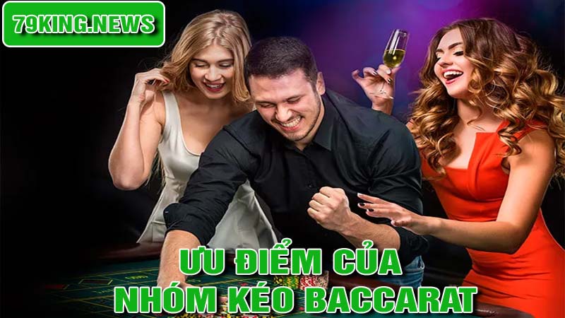 Ưu điểm của việc tham gia nhóm kéo baccarat